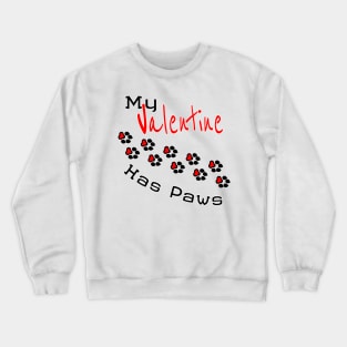 My Valentine Has Paws - dog Crewneck Sweatshirt